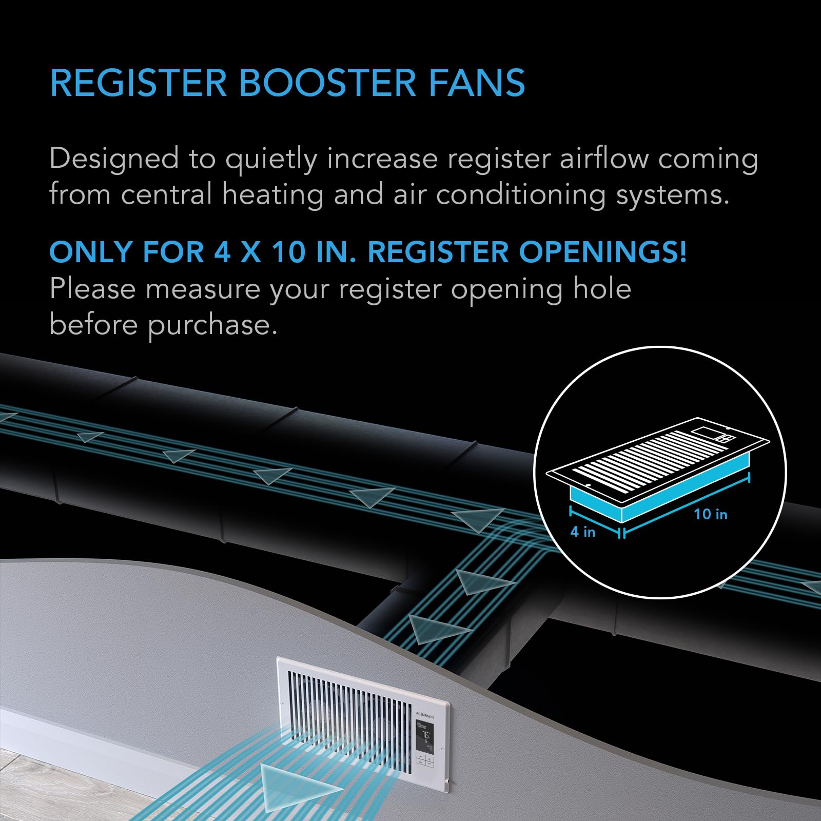 AC Infinity AIRTAP T4 White, Register Booster Fan for 4” x 10” Register Holes, Improves Heating & Cooling Vents, Quiet 10-Speeds, Bluetooth App Control Data Alerts. ONLY FITS 4” x 10” Duct Openings